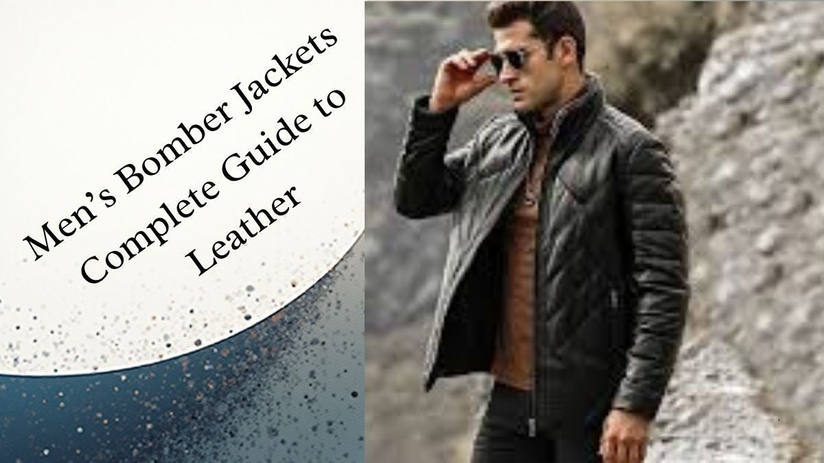 Men’s Bomber Jackets: Complete Guide to Leather,