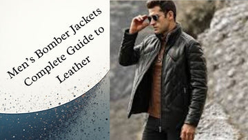 Men’s Bomber Jackets: Complete Guide to Leather,