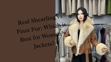 Real Shearling vs Faux Fur: Which is Best for Women’s Jackets?